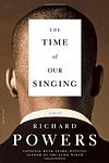 Cover of 'The Time of Our Singing' by Richard Powers