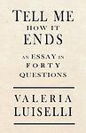 Cover of 'Tell Me How It Ends: An Essay in 40 Questions' by Valeria Luiselli