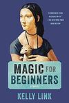 Cover of 'Magic for Beginners' by Kelly Link