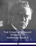 Cover of 'The Complete Short Stories Of Ambrose Bierce' by Ambrose Bierce