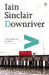 Cover of 'Downriver' by Iain Sinclair