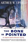 Cover of 'The Bone is Pointed: An Inspector Bonaparte Mystery #6' by Arthur William Upfield