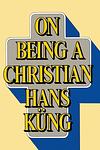 Cover of 'On Being A Christian' by Hans Kueng