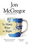 Cover of 'So Many Ways To Begin' by Jon McGregor