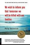 Cover of 'We Wish to Inform You That Tomorrow We Will Be Killed With Our Families: Stories from Rwanda' by Philip Gourevitch