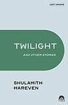 Cover of 'Twilight And Other Stories' by Shulamith Hareven