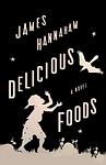 Cover of 'Delicious Foods' by James Hannaham