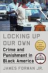 Cover of 'Locking Up Our Own: Crime and Punishment in Black America' by James Forman