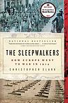 Cover of 'The Sleepwalkers: How Europe Went To War In 1914' by Christopher Clark