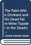 Cover of 'The Palm Wine Drinkard And His Dead Palm Wine Tapster In The Dead's Town' by Amos Tutuola