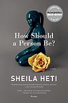 Cover of 'How Should a Person Be?' by Sheila Heti