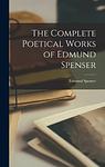 Cover of 'The Poetical Works Of Edmund Spenser' by Edmund Spenser
