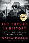 Cover of 'The Future Is History: How Totalitarianism Reclaimed Russia' by Masha Gessen
