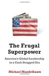Cover of 'The Frugal Superpower: America's Global Leadership in a Cash-Strapped Era' by Michael Mandelbaum