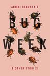 Cover of 'Bug Week & Other Stories' by Airini Beautrais