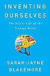 Cover of 'Inventing Ourselves: The Secret Life Of The Teenage Brain' by Sarah-Jayne Blakemore