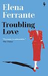 Cover of 'Troubling Love' by Elena Ferrante