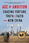 Cover of 'Age of Ambition: Chasing Fortune, Truth, and Faith in the New China' by Evan Osnos