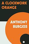 Cover of 'A Clockwork Orange' by Anthony Burgess