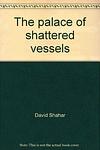 Cover of 'The Palace Of Shattered Vessels' by David Shahar