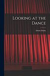 Cover of 'Looking at Dance' by Edwin Denby