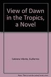 Cover of 'View Of Dawn In The Tropics' by Guillermo Cabrera Infante