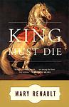 Cover of 'The King Must Die' by Mary Renault