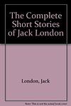 Cover of 'The Complete Short Stories of Jack London' by Jack London
