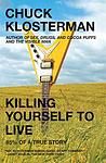 Cover of 'Killing Yourself to Live' by Chuck Klosterman