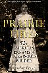 Cover of 'Prairie Fires: The American Dreams of Laura Ingalls Wilder' by Caroline Fraser