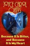 Cover of 'Because It Is Bitter, And Because It Is My Heart' by Joyce Carol Oates