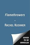 Cover of 'The Flamethrowers: A Novel' by Rachel Kushner